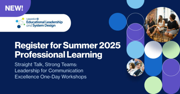 Register for Summer 2025 Professional Learning Straight Talk, Strong Teams: Leadership for Communication Excellence One-Day Workshops