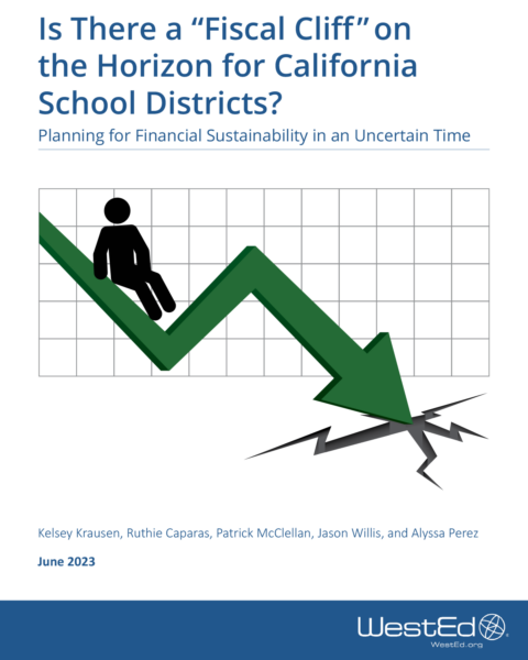 Is There a “Fiscal Cliff ” on the Horizon for California School Districts? Planning for Financial Sustainability in an Uncertain Time