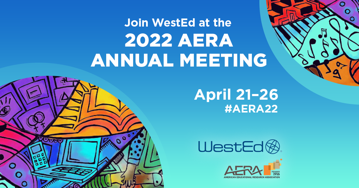 Join WestEd at the 2022 AERA Annual Meeting