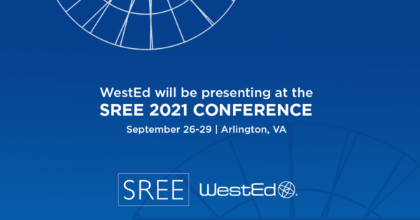 WestEd will be presenting at the SREE 2021 Conference: September 26-29